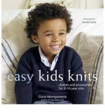 Easy Kids Knits by Claire Montgomerie