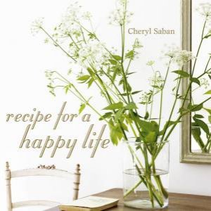 Recipe for a Happy Life by Cheryl Saban