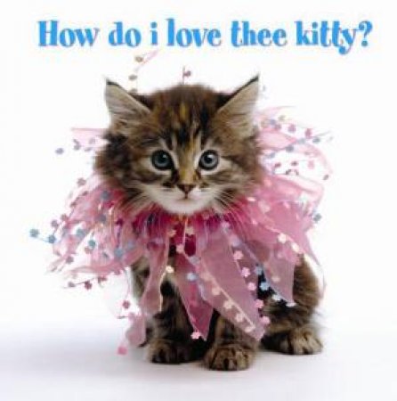 How Do I Love Thee Kitty? by Katharine Stimson