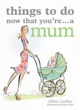 Things to Do Now That Youre a Mum