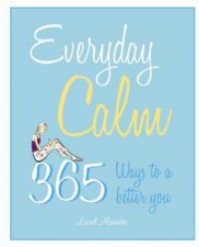 Everyday Calm 365 Ways to a Better You