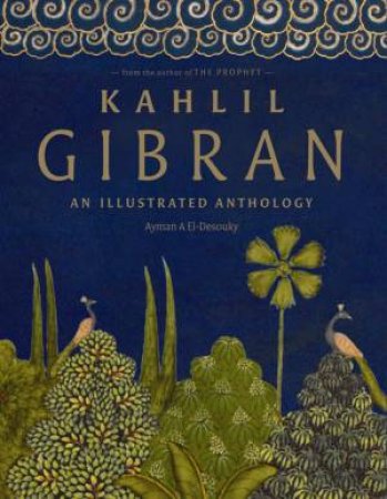 Kahlil Gibran: An Illustrated Anthology by Ayman El-Desouky