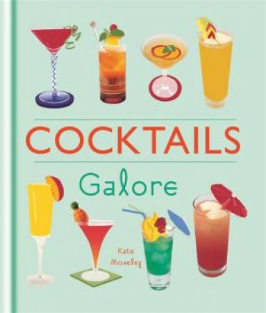 Cocktails Galore by Kate Moseley