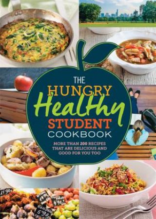 The Hungry Healthy Student Cookbook: More Than 200 Recipes That Are Delicious And Good For You Too by Spruce