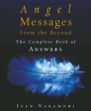 Angel Messages From The Beyond by Juan Nakamori