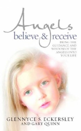 Angels Believe and Receive by Glennyce S Eckersley