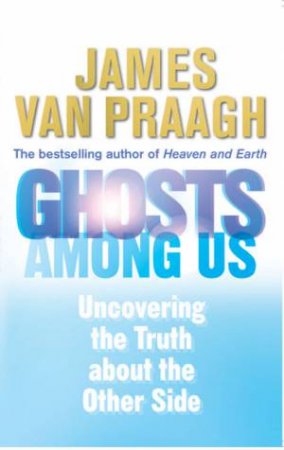 Ghosts Among Us by James van Praagh