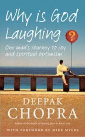 Why Is God Laughing?: One Man's Journey to Joy and Spiritual Optimism by Deepak Chopra