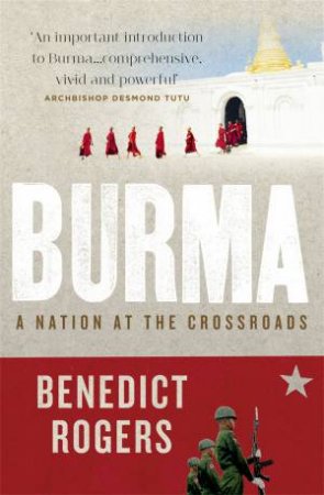 Burma A Nation At The Crossroads by Benedict Rogers