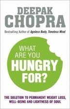 What Are You Hungry For The Chopra Solution to Permanent Weight