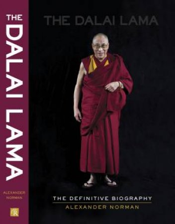 The Dalai Lama: The Definitive Biography by Alexander Norman