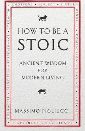 How To Be A Stoic by Massimo Pigliucci