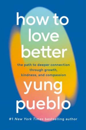 How To Love Better by Yung Pueblo