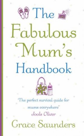 The Fabulous Mum's Handbook by Grace Saunders