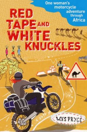 Red Tape and White Knuckles by Lois Pryce