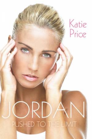 Jordan: Pushed To The Limit by Katie Price