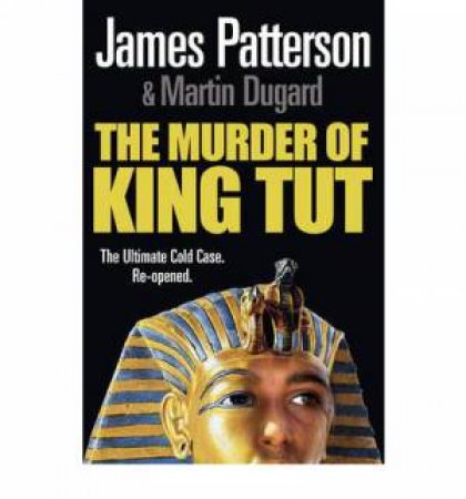 The Murder Of King Tut by James Patterson