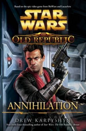 Star Wars: The Old Republic: Annihilation by Drew Karpyshyn