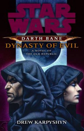 Star Wars: Darth Bane: Dynasty of Evil by Drew Karpyshyn