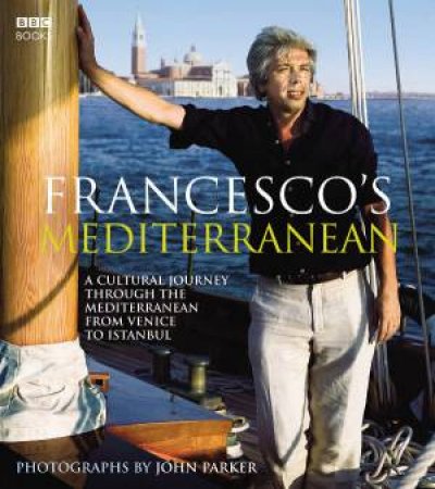 Francesco's Mediterranean: A Cultural Journey by Francesco Da Mosto