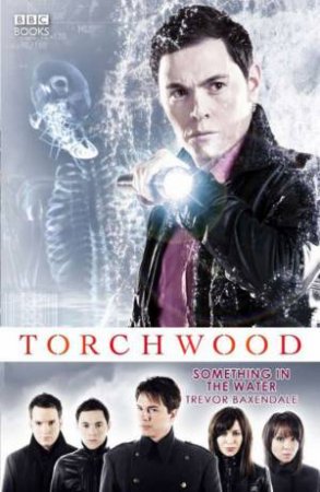 Torchwood: Something In The Water by Trevor Baxendale