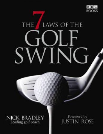 The Seven Laws Of The Golf Swing by Nick Bradley