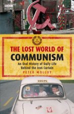 Lost World Of Communism An Oral History of Daily Life Behind the Iron Curtain