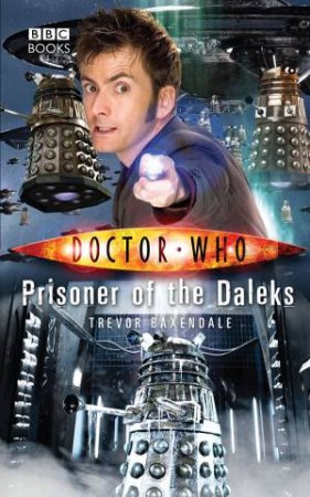 Doctor Who: Prisoner Of The Daleks by Trevor Baxendale