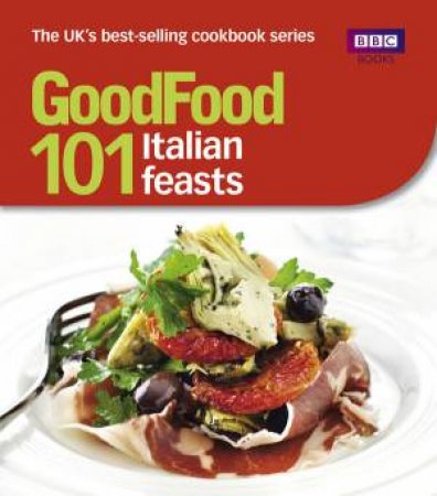 Good Food: 101 Italian Feasts by Various