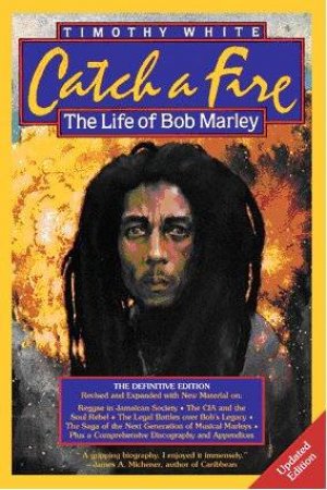 Catch A Fire: The Life Of Bob Marley by Timothy White