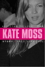 Addicted To Love The Kate Moss Story