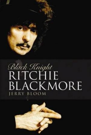 Black Knight: Ritchie Blackmore by Jerry Bloom