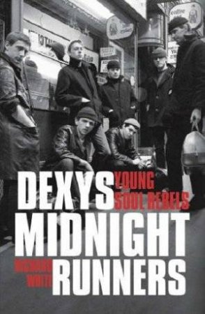 Dexys Midnight Runners: Young Soul Rebel by Richard White