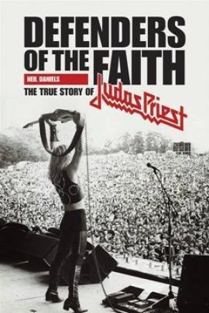 Metal Gods: Judas Priest Biography by Neil Daniels