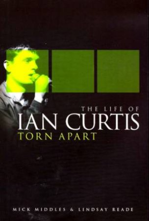 Torn Apart: The Life Of Ian Curtis by Middles & Reade