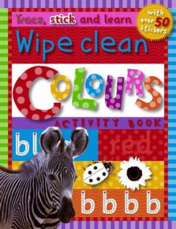 Wipe Clean: Colours by Trace, Stick And Learn