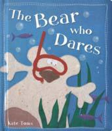 Bear Who Dares by Kate Toms