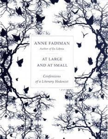 At Large and at Small: Confessions of a Literary Hedonist by Ann Fadiman