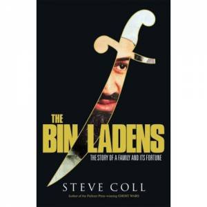 The Bin Ladens: Oil, Money, Terrorism and the Secret Saudi World by Steve Coll