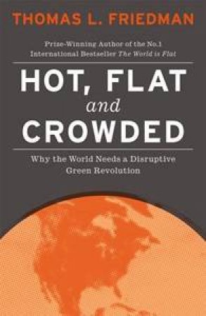 Hot, Flat and Crowded by Thomas Friedman