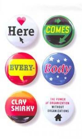 Here Comes Everybody: The Power Of Organizing Without Organizations by Clay Shirky