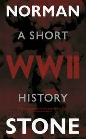 World War Two: A Short History by Norman Stone