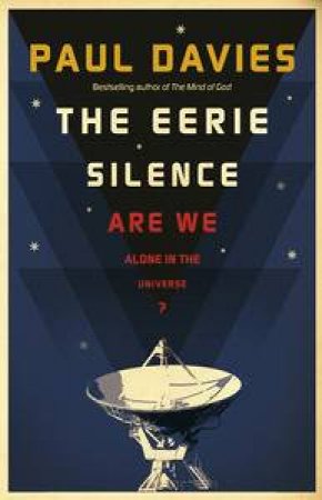 Eerie Silence: Are We Alone in the Universe? by Paul Davies