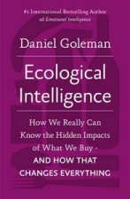 Ecological Intelligence How We Really Can Know the Hidden Impacts of What We Buy  And How That Changes Everything