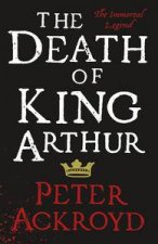 The Death of King Arthur The Immortal Legend