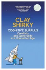 Cognitive Surplus Creativity And Generosity In A Connected Age