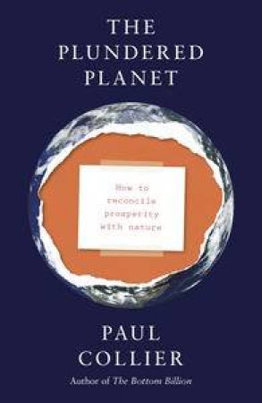 The Plundered Planet: How to Reconcile Prosperity With Nature by Paul Collier