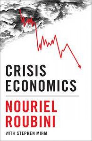 Crisis Economics by Nouriel Roubini & Stephen Mihm