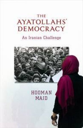 The Ayatollahs' Democracy: An Iranian Challenge by Hooman Majd