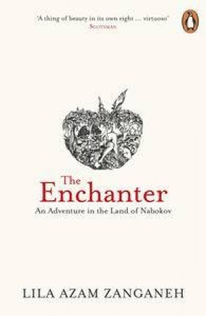 The Enchanter: An Adventure In The Land Of Nabokov by Lila Azam Zanganeh